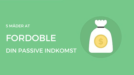 Fordoble din passive indkomst